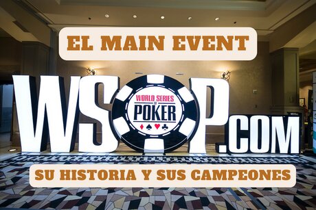 La historia del Main Event de la World Series of Poker