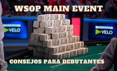 Consejos para los debutantes del Main Event de la World Series Of Poker
